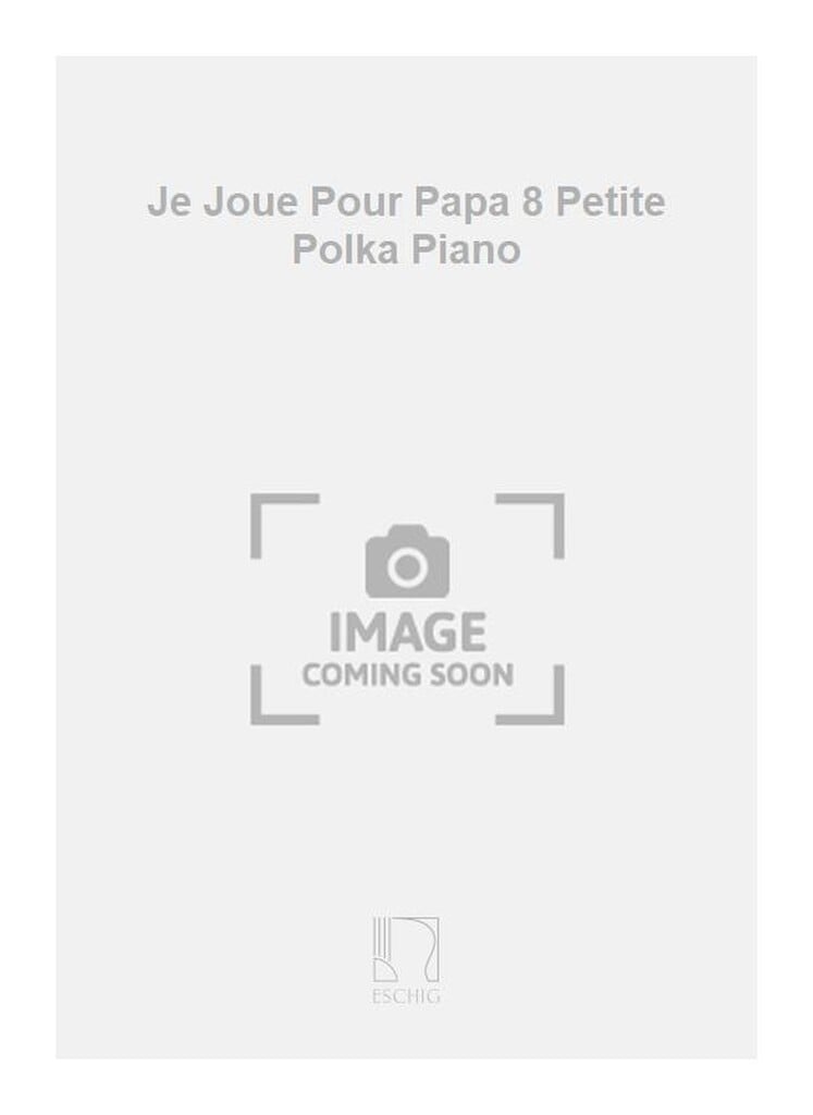 Je Joue Pour Papa 8 Petite Polka Piano